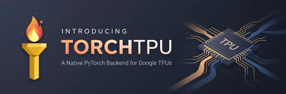 Google Open-Sources TorchTPU, Challenging Nvidia's Dominance in the AI Ecosystem